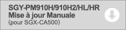 SGY-PM910H/PM910H2/HL/HR Mise à jour Manuale (pour SGX-CA500)